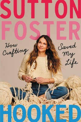 Hooked: How Crafting Saved My Life - hardcover Foster, Sutton