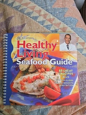 DR. RICHTER'S HEALTHY LIVING SEAFOOD GUIDE 68 Great Recipes Plus How-To Guides,