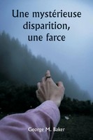 George M. Baker | Une MystéRieuse Disparition, Une Farce | Taschenbuch (2024)