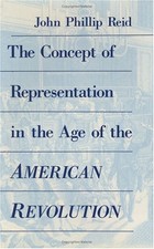 THE CONCEPT OF REPRESENTATION IN THE AGE OF THE AMERICAN By John Phillip Reid