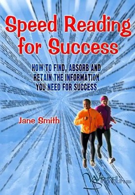 Speed Reading for Success: How to Find, Absorb and Retain the Information You Ne