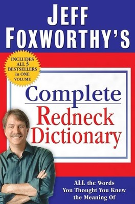 Jeff Foxworthy's Complete Redneck Dictionary: All the Words You Thought You ...