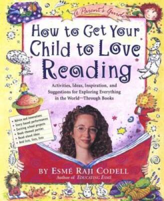 How to Get Your Child to Love Reading - Paperback By Codell, EsmÃ  Raji - GOOD