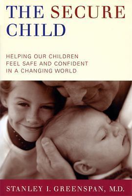The Secure Child: Helping Our Children Feel Safe And Confident In A Changing Wo