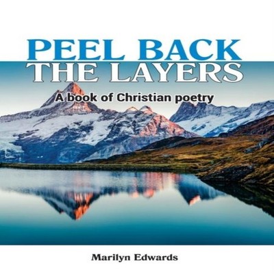 Peel Back the Layers A book of Christian Poetry Marilyn Edwards P