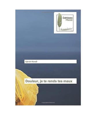 Douleur, je te rends tes maux, Sylvain Nanad