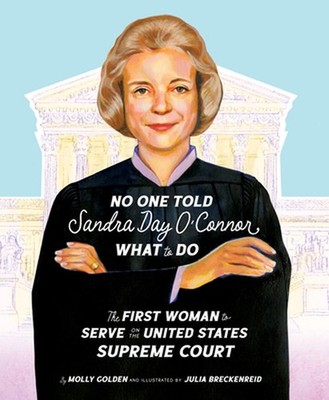 No One Told Sandra Day O'Connor What to Do: The First Woman to Serve on the Unit