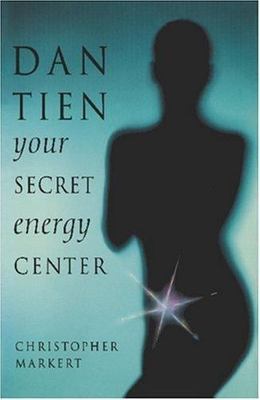 Dan-Tien : Your Secret Energy Center, Paperback by Markert, Christopher, Bran...