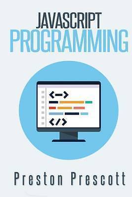 JavaScript Programming: A Beginners Guide to the JavaScript Programming ...