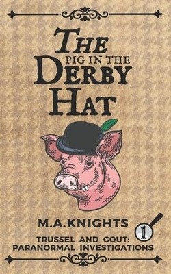 The Pig in the Derby Hat: Trussel and..., Knights, M.A.