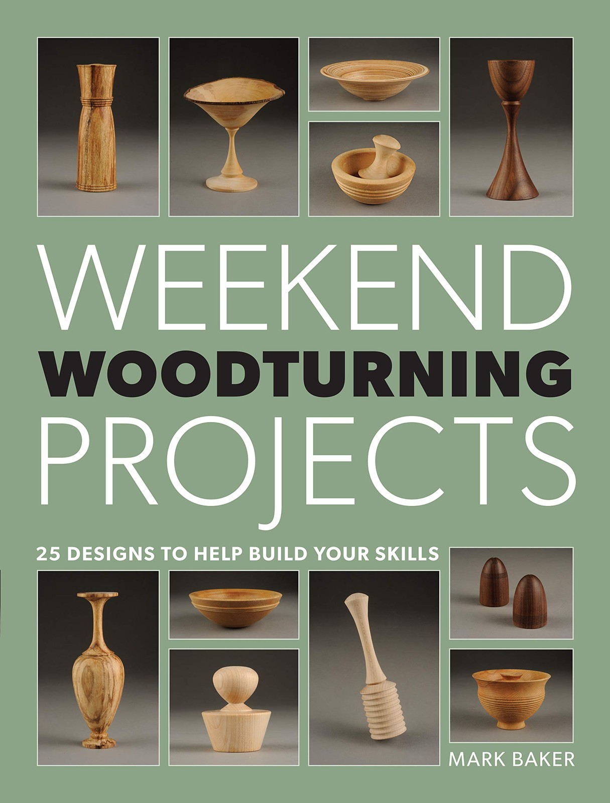 Weekend Woodturning Projects By Mark Baker