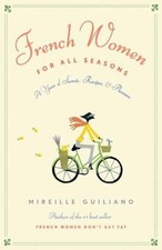 French Women for All Seasons: A Year of Secrets, Recipes, and Pleasure, Guiliano