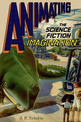 Animating the Science Fiction Imagination by J.P. Telotte (English) Hardcover Bo