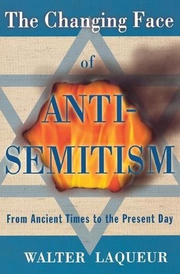 The Changing Face of Anti-Semitism:..., Laqueur, Walter