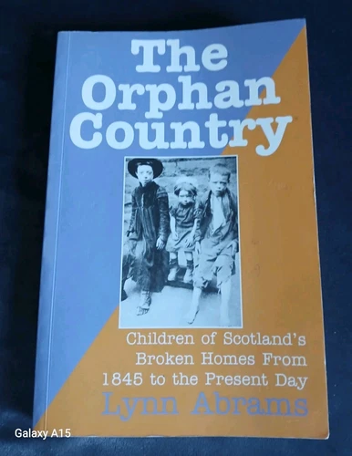The Orphan Country : Children Of Scotland's Broken Homes 1845 To The Present