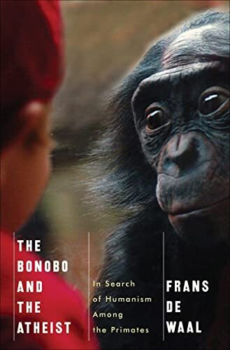 The Bonobo and the Atheist: In Search of Humanism Among the Primates. De-Waal**