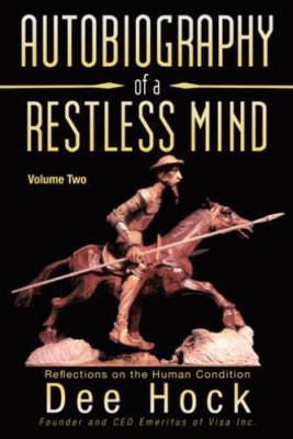 Autobiography of a Restless Mind: Reflections on the Human Condition - Hock, Dee