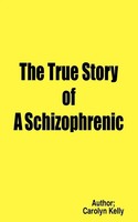 The True Story Of A Schizophrenic Carolyn Kelly Taschenbuch Englisch 2004