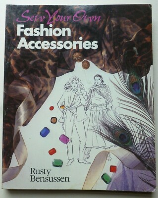 SEW YOUR OWN FASHION ACCESSORIES Written by Rusty Bensussen