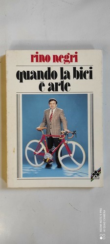LIBRO CICLISMO RINO NEGRI - QUANDO LA BICI E' ARTE ERNESTO COLNAGO | eBay