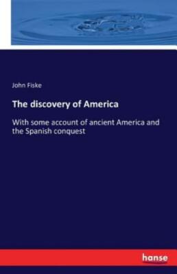 The Discovery Of America: With Some Account Of Ancient America And The Span...