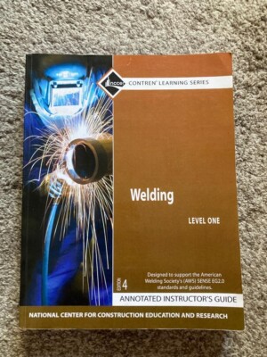 Welding 1: NCCER CONTREN Learning Series Annotated Instructors Guide 4th Edition