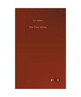 The Two Wives, Arthur, T. S.