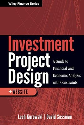 Investment Project Design: A Guide to Financial and Economic Analysis with Cons
