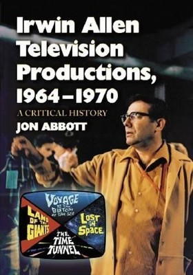 Jon Abbott Irwin Allen Television Productions, 1964-1970 (Taschenbuch)