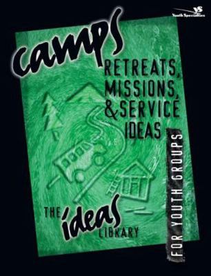 Camps, Retreats, Missions, and Service Ideas by Youth Specialties Staff...
