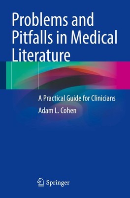 Problems and Pitfalls in Medical Literature Adam L. Cohen