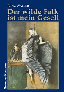 Der wilde Falk ist mein Gesell: Beizjagderlebniss... | Buch | Zustand akzeptabel