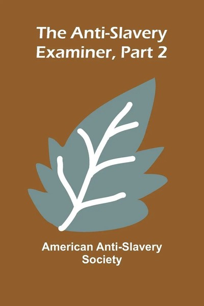 The Anti-Slavery Examiner, Part 2 | American Anti-Slavery Society | Taschenbuch-image