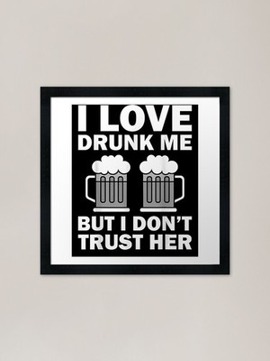 Lustiges gerahmtes Wandbild Poster Leinwanddruck Bild I Love Drunk Me But I Don't