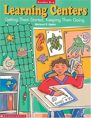 Learning Centers : Getting Them Started, Keeping Them Going Micha