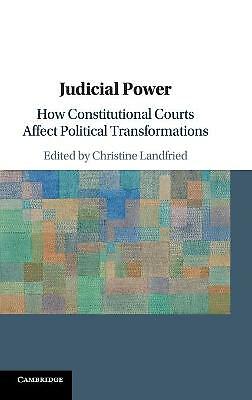 Judicial Power How Constitutional Courts Affect Political Transformations