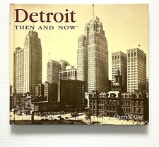Detroit Then and Now by Cheri Y. Gay Pictorial History Detroit, Michigan HC 2001