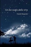 Claudia Bergamini | Ciò Che Voglio Dalla Vita | Taschenbuch | Italienisch (2013)