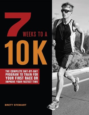 7 Weeks to a 10K: The Complete Day-by-Day Program to Train for Your First Race o