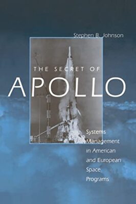 Das Geheimnis von Apollo: Systemmanagement in amerikanischen und europäischen Raumfahrtprogrammen