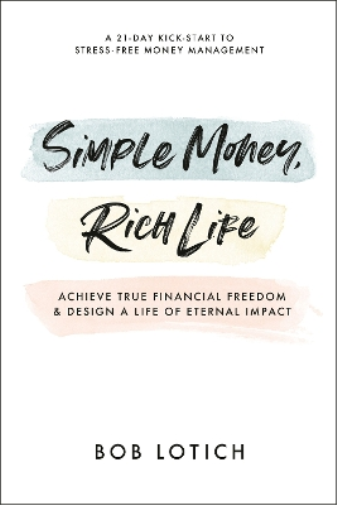 Bob Lotich Simple Money, Rich Life (Tascabile)
