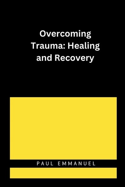 Overcoming Trauma Healing And Recovery Paul Emmanuel Taschenbuch Englisch 2024-image