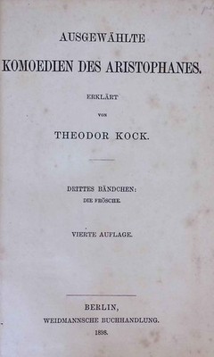 Ausgewählte Komödien des Aristophanes. Drittes Bändchen: Die Frösche Kock, Theod