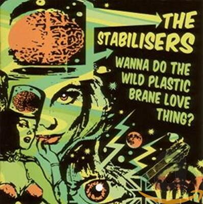 Wanna Do the Wild Plastic Brane Love Thing? by The Stabilisers (CD, 2007)