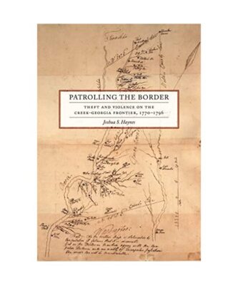 Patrolling the Border: Theft and Violence on the Creek-Georgia Frontier, 1770-17