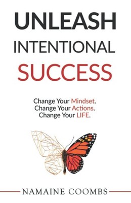 Unleash Intentional Success: Change Your Mindset. Change Your Actions. Chang...