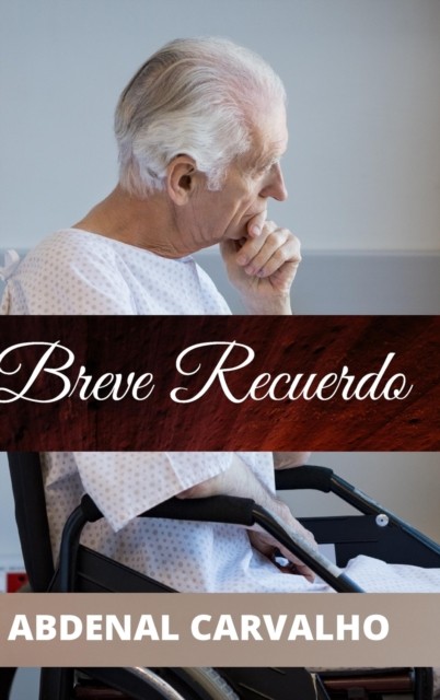 Breve Recuerdo: Romance de Ficción by Abdenal Carvalho HARDBACK (SPANISH)
