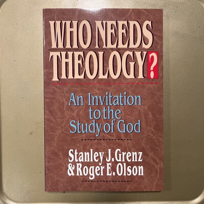 Who Needs Theology? : An Invitation to the Study of God by Roger E. Olson and...