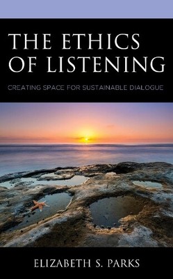 Elizabeth S. Parks The Ethics of Listening (Paperback) (UK IMPORT)