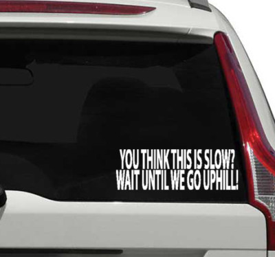 "If You Think This Is Slow, Wait Until We Go Uphill!" Vinyl Sticker – 5"x4" Decal - View #5